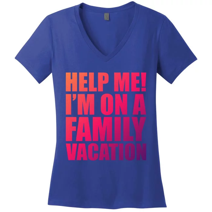 Help Me Im On A Family Vacation Gift Women's V-Neck T-Shirt