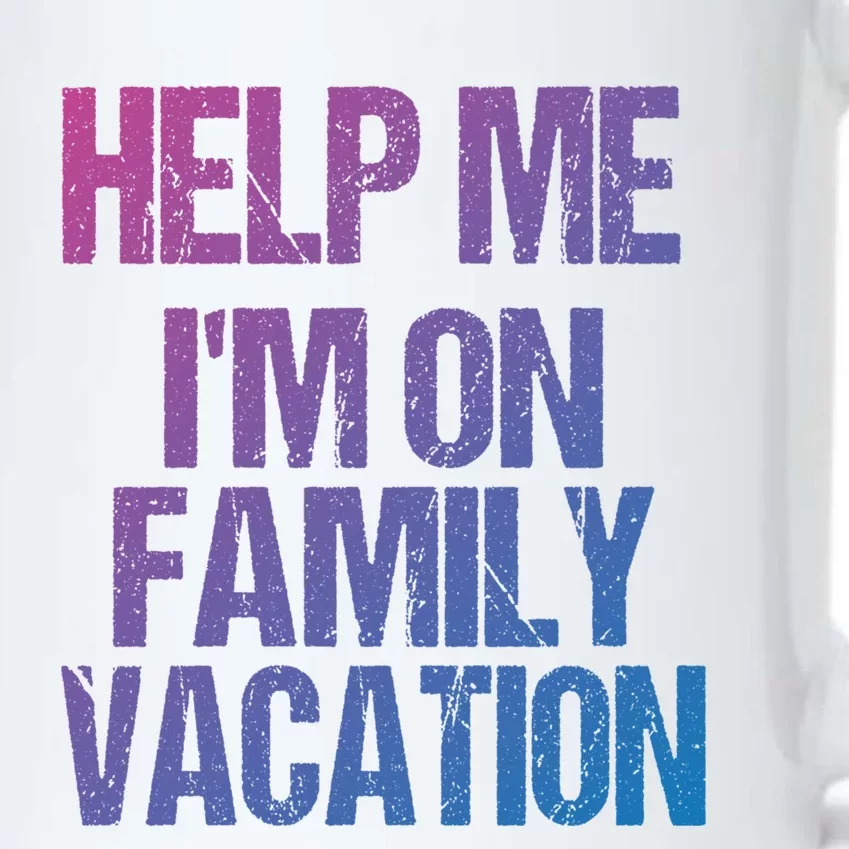 Help Me Im On Family Vacation Sarcastic And Funny Vacay Great Gift Black Color Changing Mug