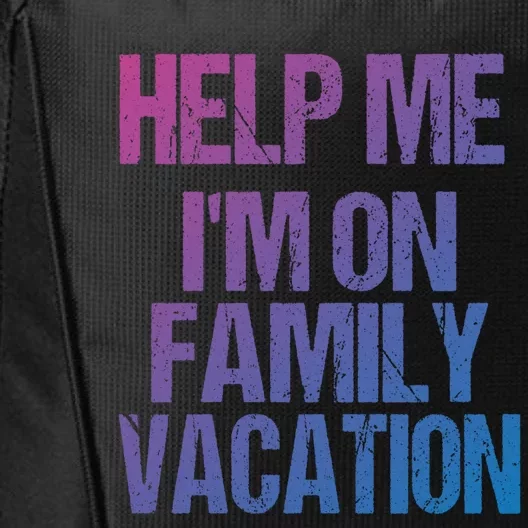 Help Me Im On Family Vacation Sarcastic And Funny Vacay Great Gift City Backpack