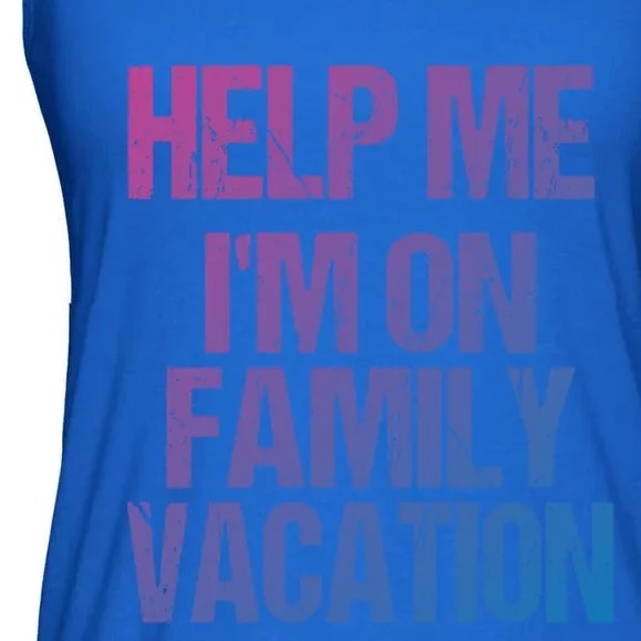 Help Me Im On Family Vacation Sarcastic And Funny Vacay Great Gift Ladies Essential Flowy Tank