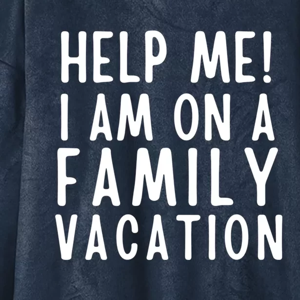 Help Me I Am On A Family Vacation Gift Hooded Wearable Blanket