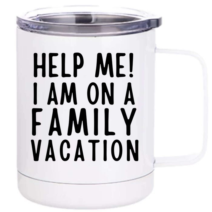 Help Me I Am On A Family Vacation Gift Front & Back 12oz Stainless Steel Tumbler Cup