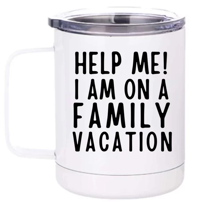 Help Me I Am On A Family Vacation Gift Front & Back 12oz Stainless Steel Tumbler Cup