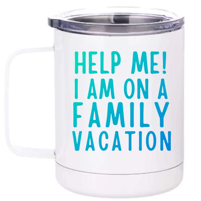 Help Me I Am On A Family Vacation Gift Front & Back 12oz Stainless Steel Tumbler Cup