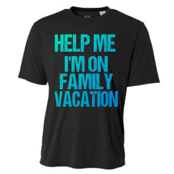 Help Me Im On Family Vacation Sarcastic And Funny Vacay Great Gift Cooling Performance Crew T-Shirt