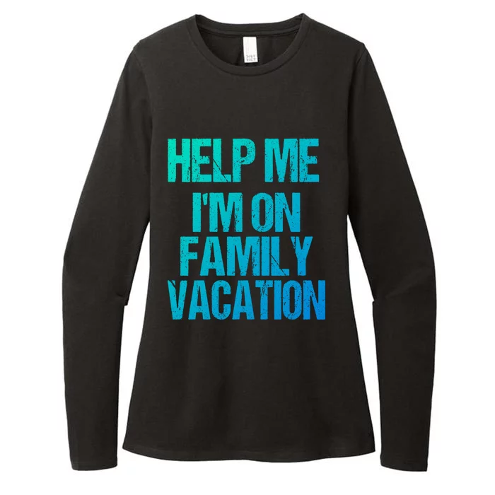 Help Me Im On Family Vacation Sarcastic And Funny Vacay Great Gift Womens CVC Long Sleeve Shirt