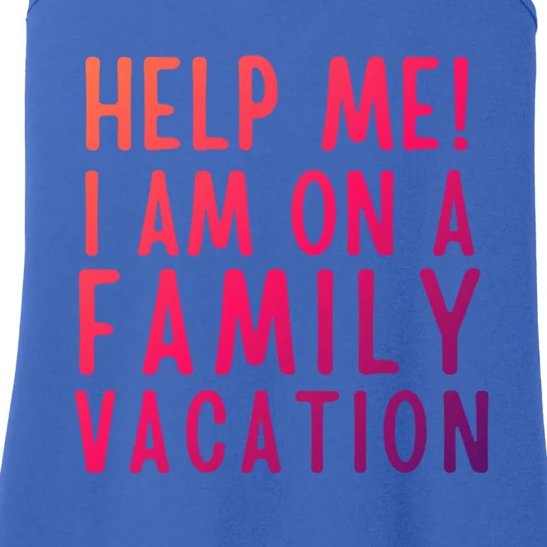 Help Me I Am On A Family Vacation Gift Ladies Essential Tank