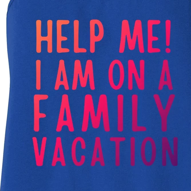 Help Me I Am On A Family Vacation Gift Women's Racerback Tank