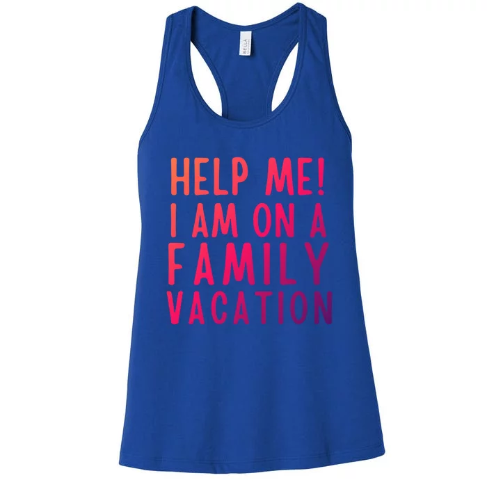 Help Me I Am On A Family Vacation Gift Women's Racerback Tank