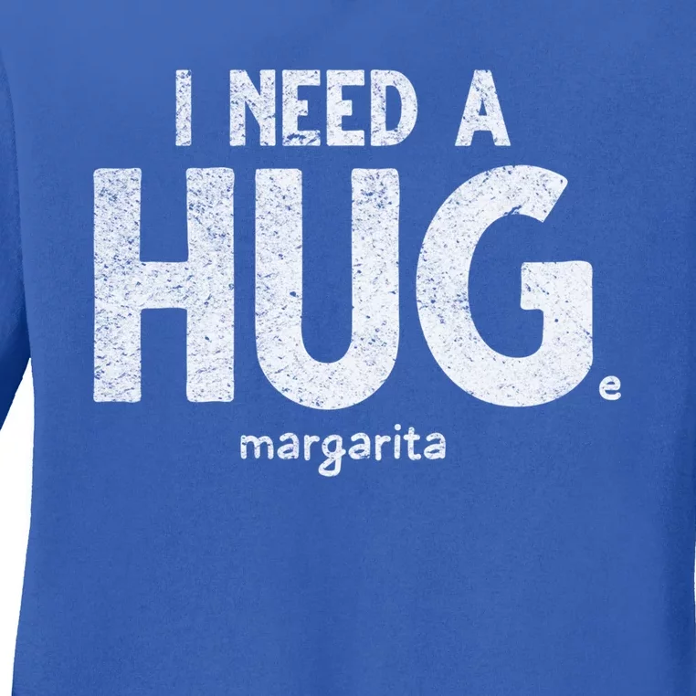 Huge Margarita I Need A Huge Margarita I Need Huge Margarita Cute Gift Ladies Long Sleeve Shirt