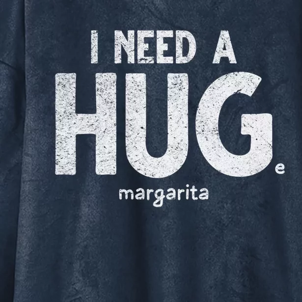 Huge Margarita I Need A Huge Margarita I Need Huge Margarita Cute Gift Hooded Wearable Blanket