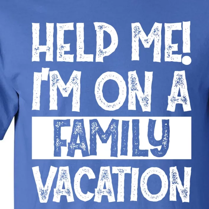 Help Me! Im On A Family Vacation Family Celebration Gift Tall T-Shirt