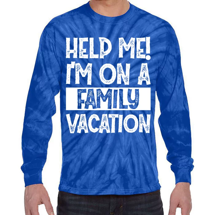 Help Me! Im On A Family Vacation Family Celebration Gift Tie-Dye Long Sleeve Shirt