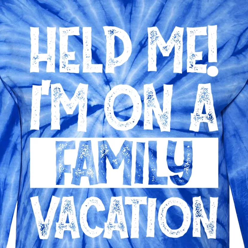 Help Me! Im On A Family Vacation Family Celebration Gift Tie-Dye Long Sleeve Shirt