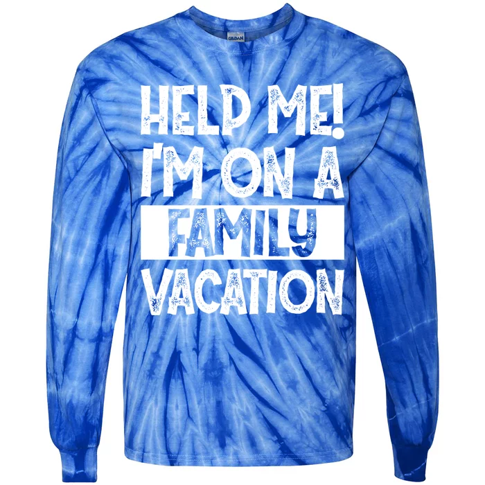 Help Me! Im On A Family Vacation Family Celebration Gift Tie-Dye Long Sleeve Shirt