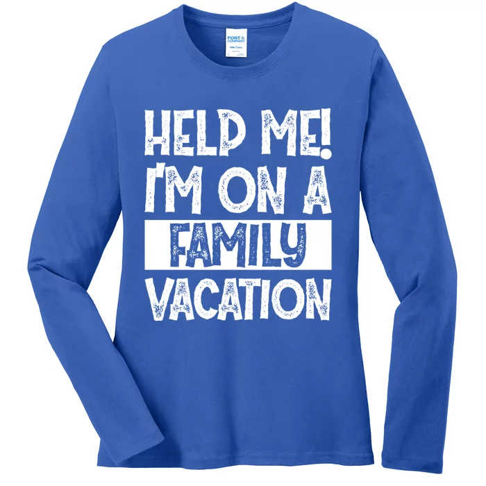 Help Me! Im On A Family Vacation Family Celebration Gift Ladies Long Sleeve Shirt