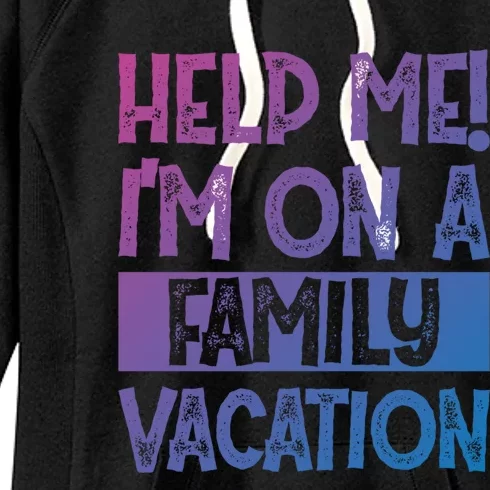 Help Me! Im On A Family Vacation Family Celebration Gift Women's Fleece Hoodie