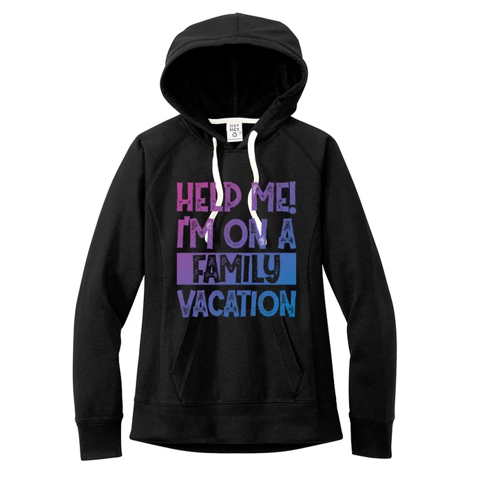 Help Me! Im On A Family Vacation Family Celebration Gift Women's Fleece Hoodie