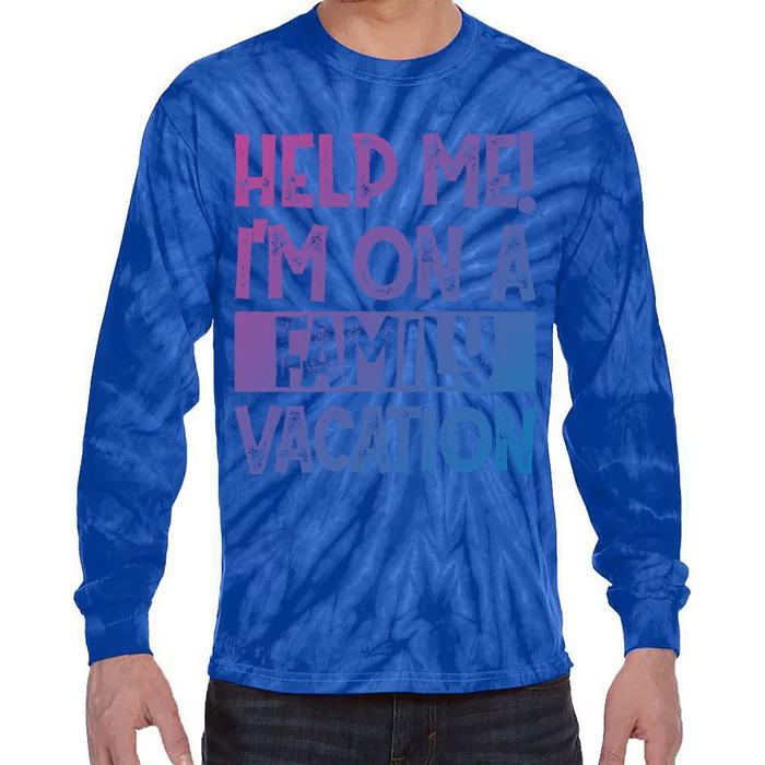 Help Me! Im On A Family Vacation Family Celebration Gift Tie-Dye Long Sleeve Shirt