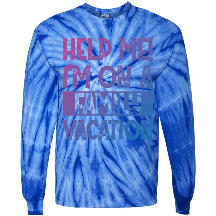 Help Me! Im On A Family Vacation Family Celebration Gift Tie-Dye Long Sleeve Shirt