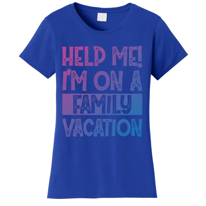 Help Me! Im On A Family Vacation Family Celebration Gift Women's T-Shirt