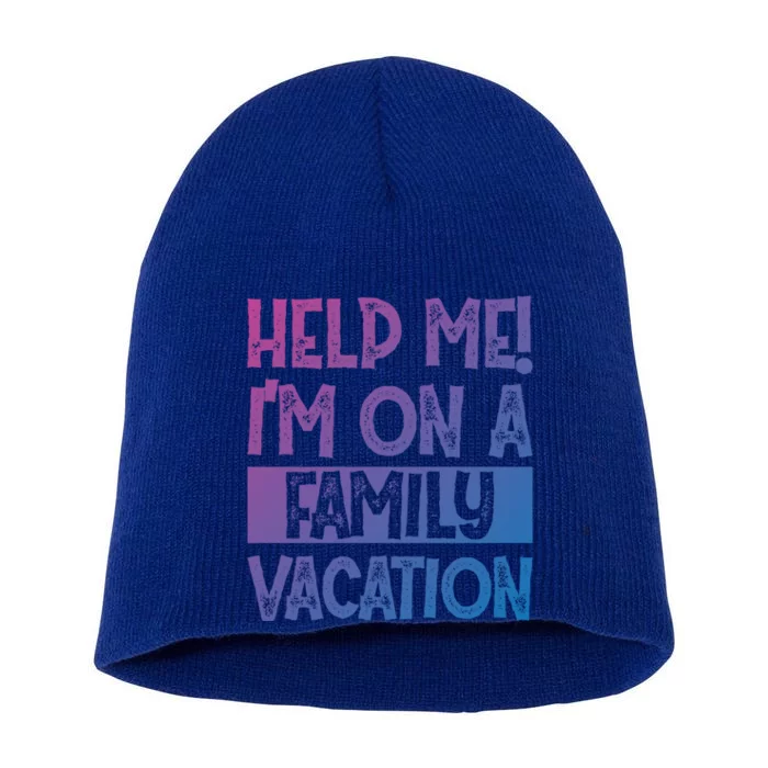 Help Me! Im On A Family Vacation Family Celebration Gift Short Acrylic Beanie