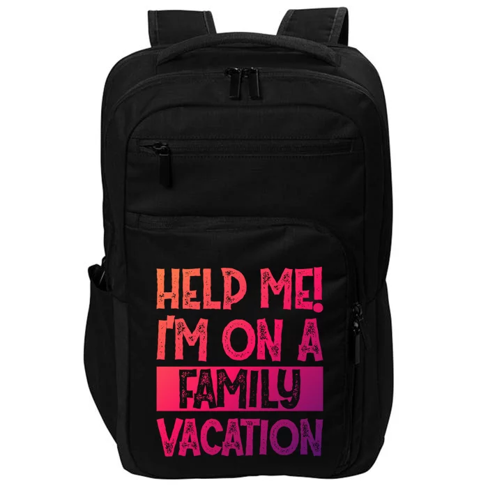 Help Me! Im On A Family Vacation Family Celebration Gift Impact Tech Backpack