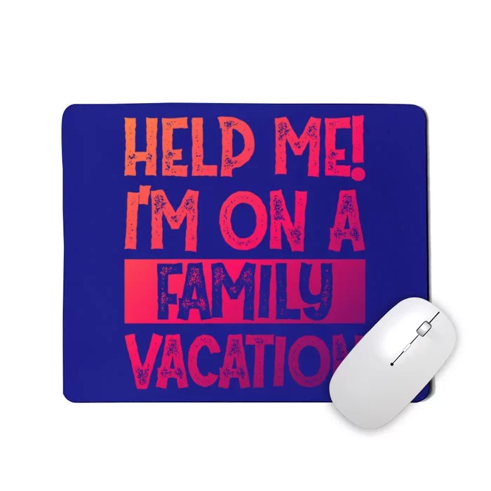 Help Me! Im On A Family Vacation Family Celebration Gift Mousepad