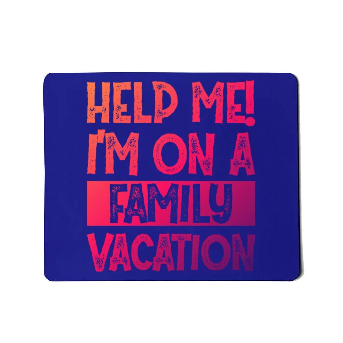 Help Me! Im On A Family Vacation Family Celebration Gift Mousepad