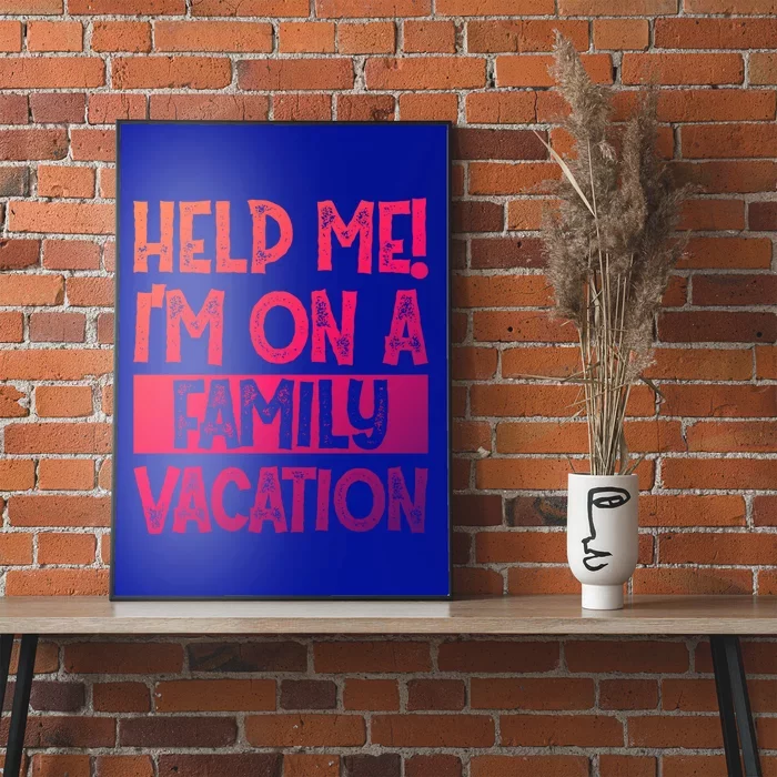 Help Me! Im On A Family Vacation Family Celebration Gift Poster