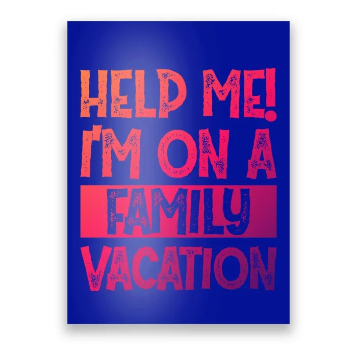 Help Me! Im On A Family Vacation Family Celebration Gift Poster