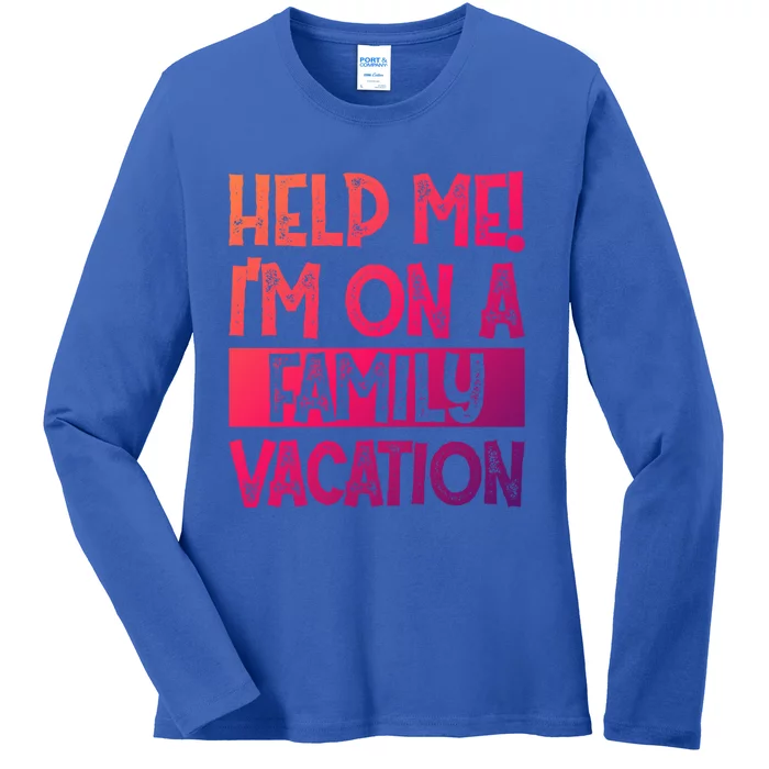 Help Me! Im On A Family Vacation Family Celebration Gift Ladies Long Sleeve Shirt