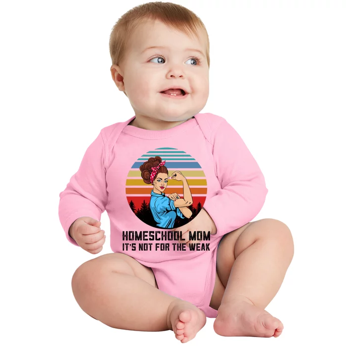 Homeschool Mom It's Not For The Weak Baby Long Sleeve Bodysuit