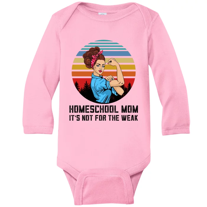 Homeschool Mom It's Not For The Weak Baby Long Sleeve Bodysuit