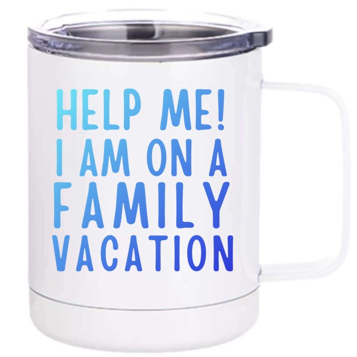 Help Me I Am On A Family Vacation Gift Front & Back 12oz Stainless Steel Tumbler Cup