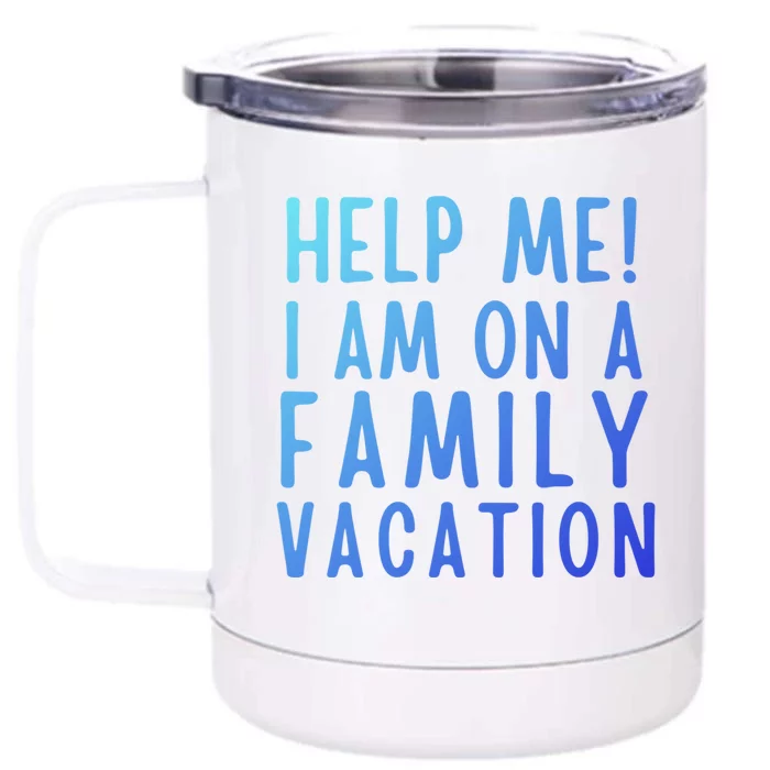 Help Me I Am On A Family Vacation Gift Front & Back 12oz Stainless Steel Tumbler Cup