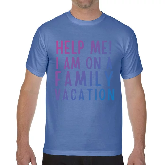 Help Me I Am On A Family Vacation Gift Comfort Colors T-Shirt