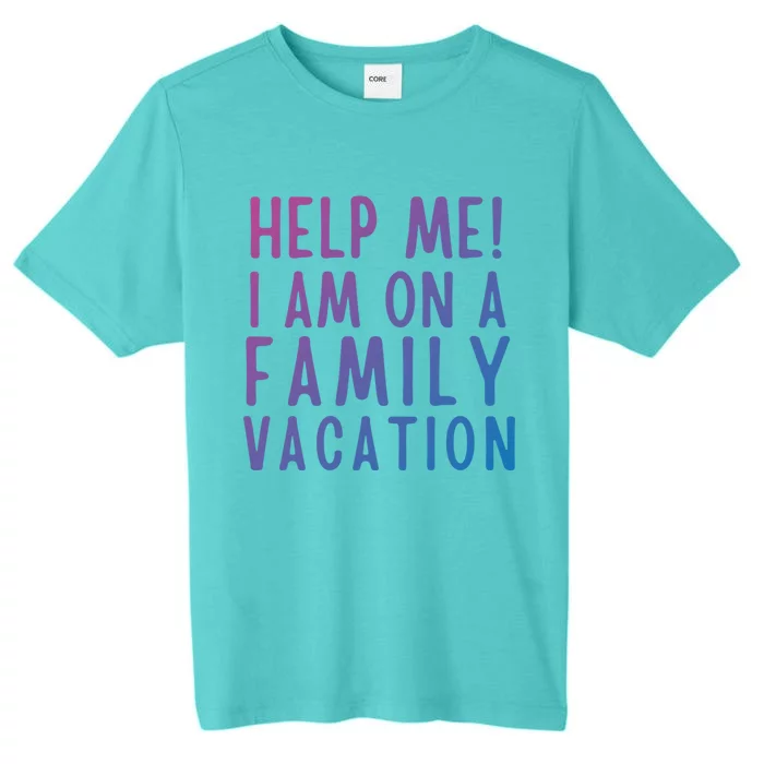 Help Me I Am On A Family Vacation Gift ChromaSoft Performance T-Shirt