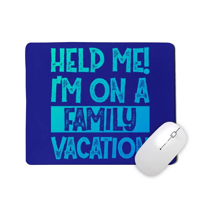 Help Me! Im On A Family Vacation Family Celebration Gift Mousepad