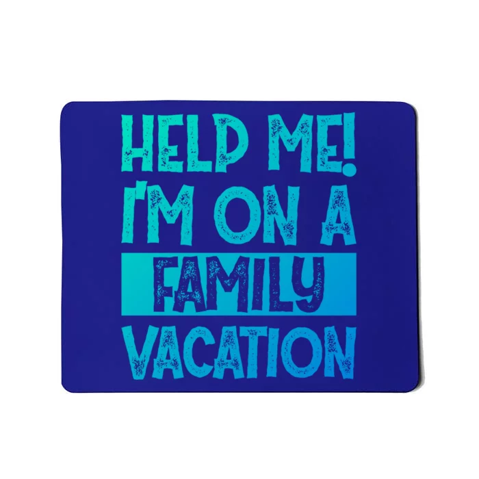 Help Me! Im On A Family Vacation Family Celebration Gift Mousepad