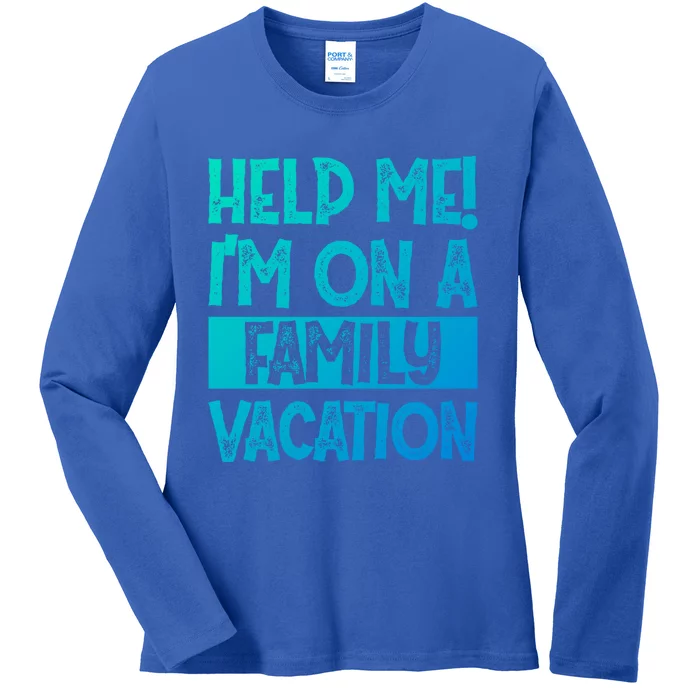 Help Me! Im On A Family Vacation Family Celebration Gift Ladies Long Sleeve Shirt