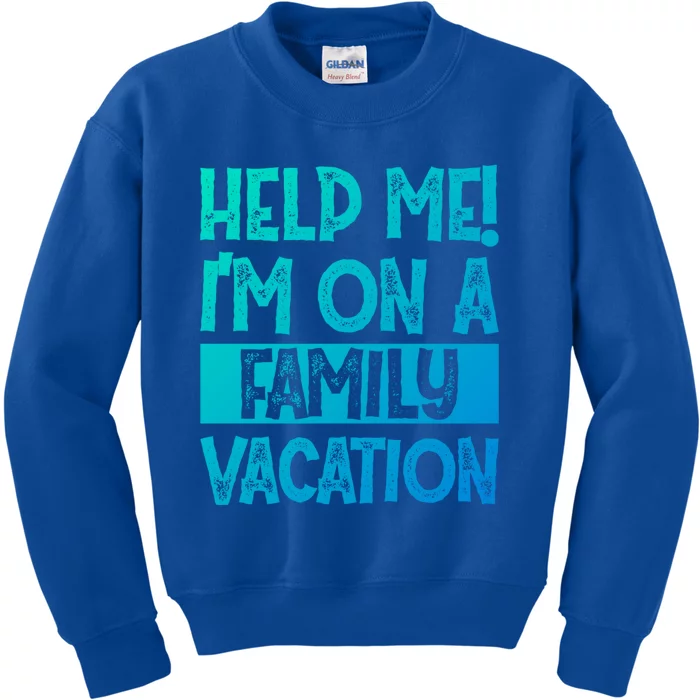 Help Me! Im On A Family Vacation Family Celebration Gift Kids Sweatshirt