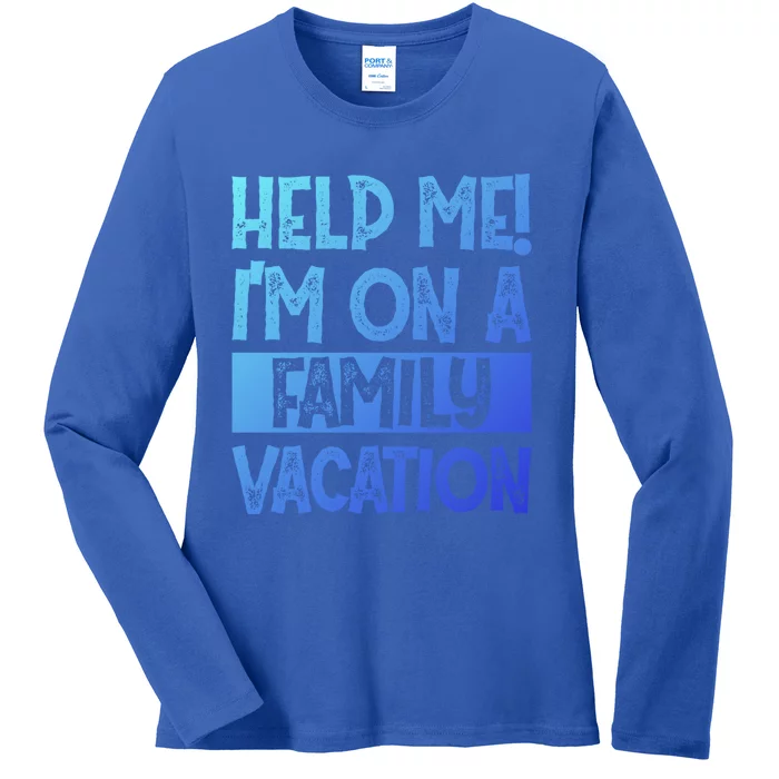 Help Me! Im On A Family Vacation Family Celebration Gift Ladies Long Sleeve Shirt