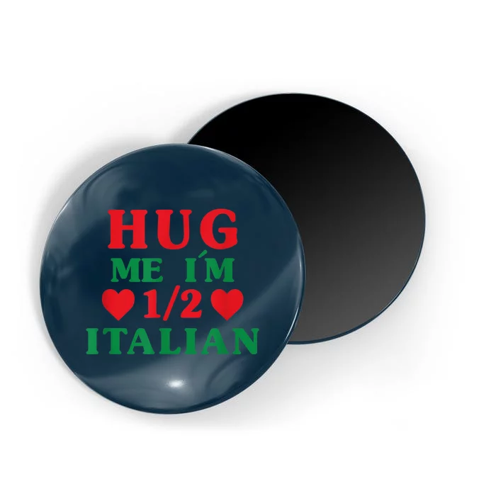 Hug Me I'm 1/2 Half Italian Funny American Italian  Wo Magnet