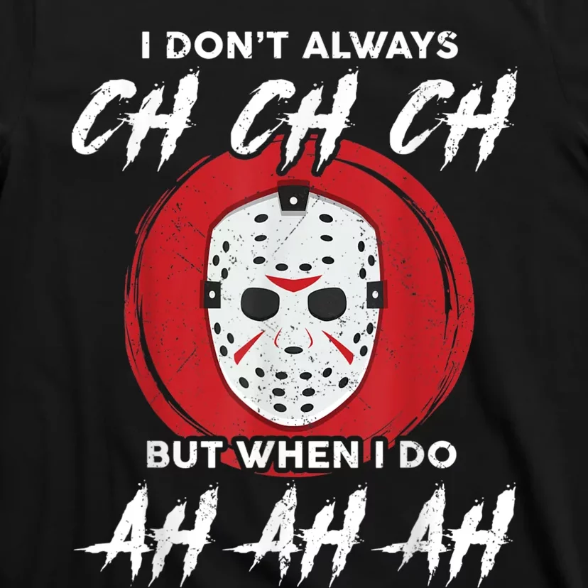 Horror Movie I Dont Always Ch Ch Ch Lazy Halloween Costume T-Shirt