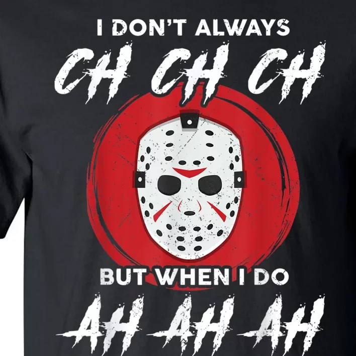 Horror Movie I Dont Always Ch Ch Ch Lazy Halloween Costume Tall T-Shirt