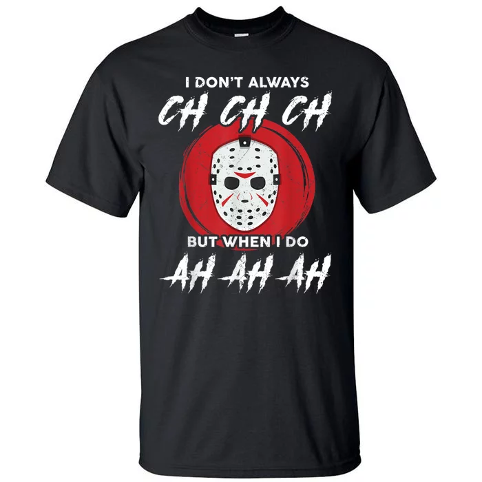 Horror Movie I Dont Always Ch Ch Ch Lazy Halloween Costume Tall T-Shirt