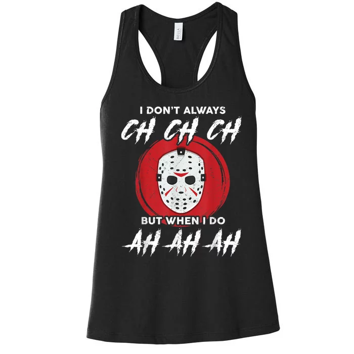 Horror Movie I Dont Always Ch Ch Ch Lazy Halloween Costume Women's Racerback Tank