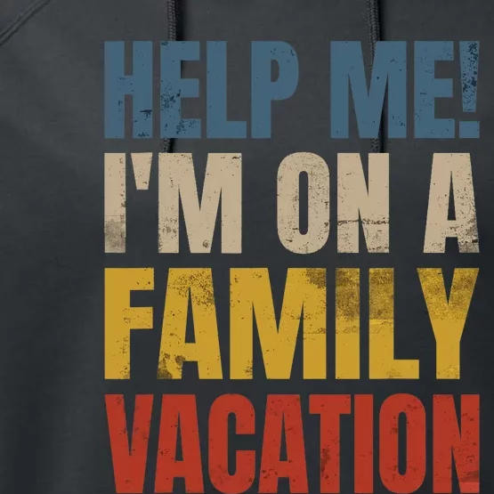 Help Me I'm On A Family Vacation Performance Fleece Hoodie