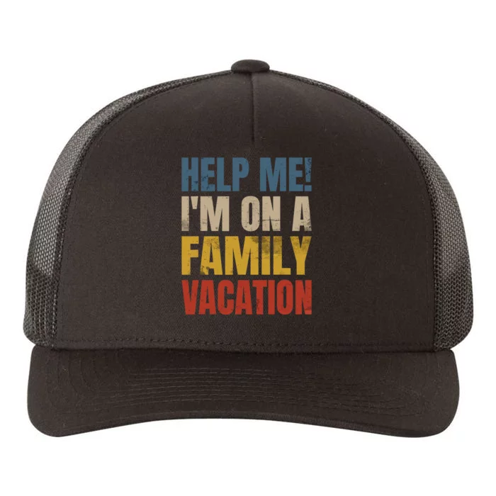 Help Me I'm On A Family Vacation Yupoong Adult 5-Panel Trucker Hat